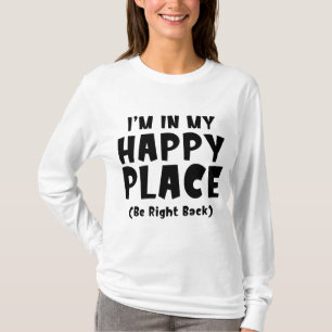 I'm In My Happy Place BRB T-Shirt
