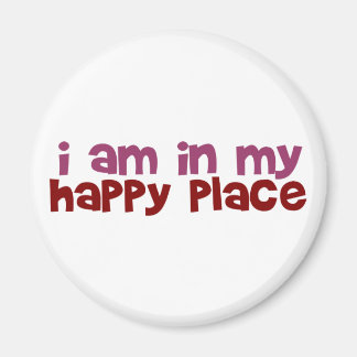 I'M In My Happy Place Magnet