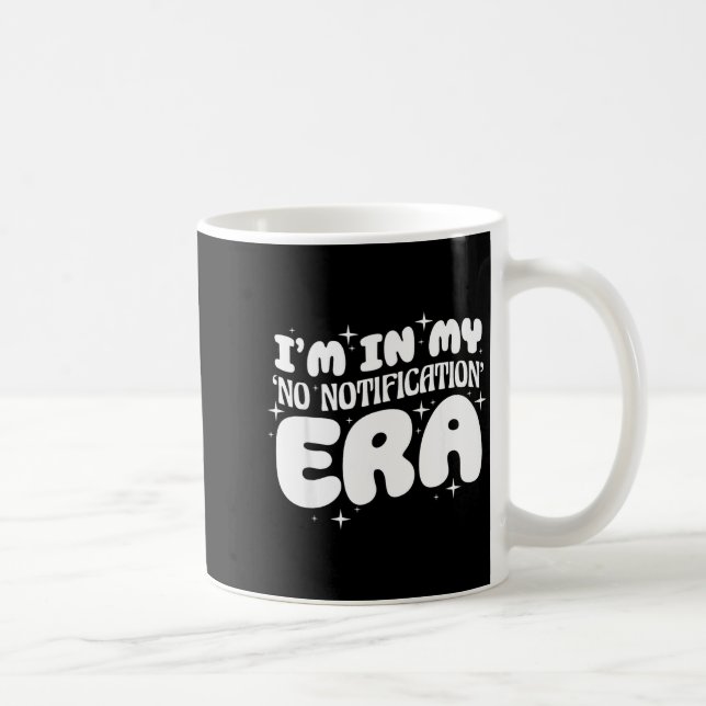 I'm In My No Notification Era Funny Quote  Coffee Mug (Right)