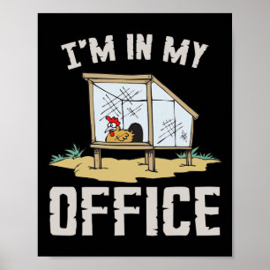 I'm In My Office Chicken Coop Poster