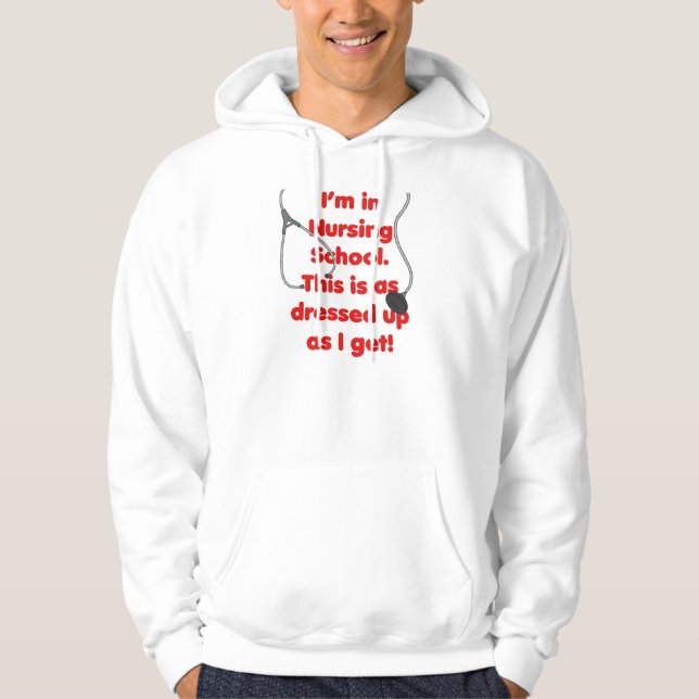 I'm in Nursing School - dressed up Hoodie (Front)