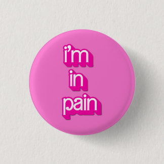 im in pain 3 cm round badge