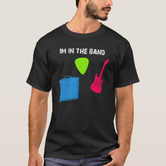 I'm In The Band Shirt