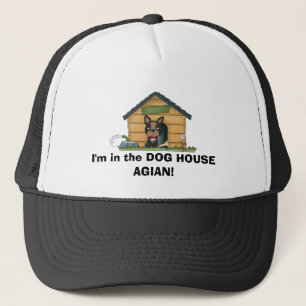 I'm in the DOG HOUSE AGIAN! Trucker Hat