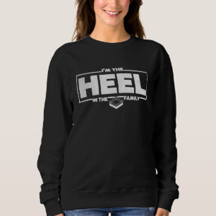 I'm In The Heel In The Family Pro Wrestling Smark Sweatshirt