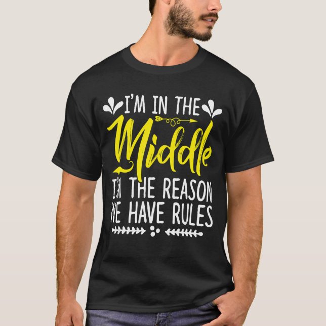 I'm In The Middle I'm The Reason We Have Rules Sis T-Shirt (Front)