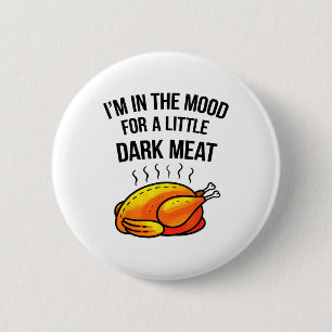 I'm In The Mood For A Little Dark Meat Funny Thank 6 Cm Round Badge