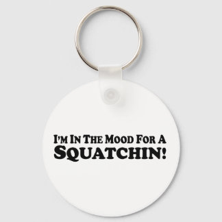 I'm In The Mood For A Squatchin - multi-products Key Ring