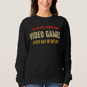 I'm In The Mood For Video Games Funny Sarcastic Ga Sweatshirt
