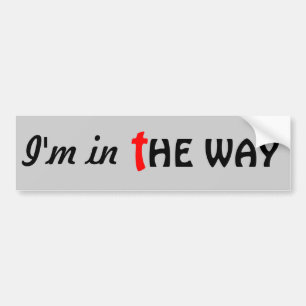 I'm in THE WAY Bumper Sticker