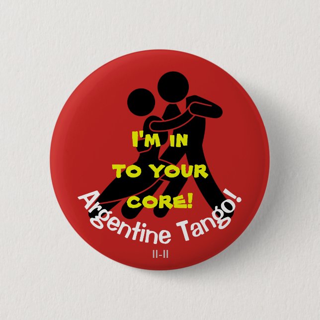 I'm In To Your Core! Argentine Tango 6 Cm Round Badge (Front)