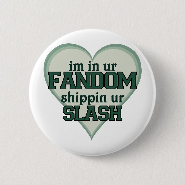 I'm In Ur Fandom Shippin Ur Slash 6 Cm Round Badge (Front)