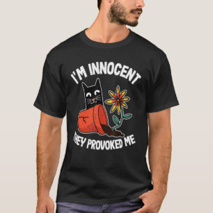 I'm Innocent They Provoked Me Gardening Cat & Plan T-Shirt