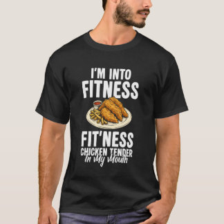 Im Into Fintess Fitness Chicken Tender in My Mouth T-Shirt