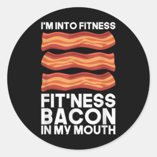 Im Into Fitness Bacon In My Mouth T Shirt Bbq Meat Classic Round Sticker