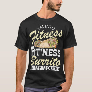 Im Into Fitness Burrito Lover Mexican Food Cuisine T-Shirt