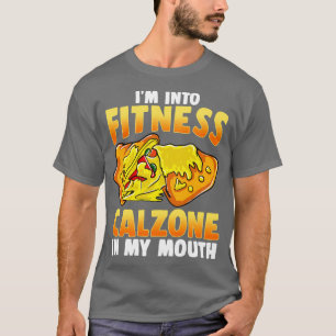 Im Into Fitness Calzone In My Mouth Italian Italy  T-Shirt