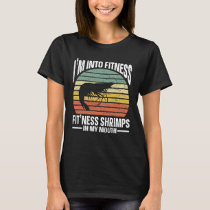 Im Into Fitness Fit ness Shrimps In My Mouth Seafo T-Shirt