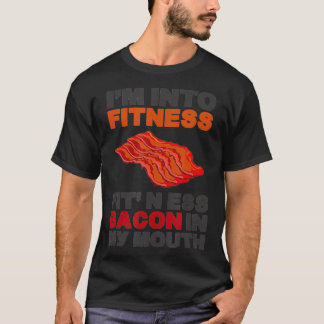 I'm Into Fitness Fit'Ness Bacon In My Mouth Funny  T-Shirt