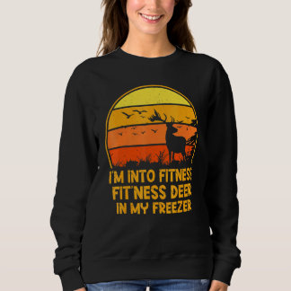 Im Into Fitness Fitness Deer In My Freezer 1 Sweatshirt