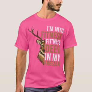 I'M Into Fitness Fit'Ness Deer In My Freezer Hunti T-Shirt