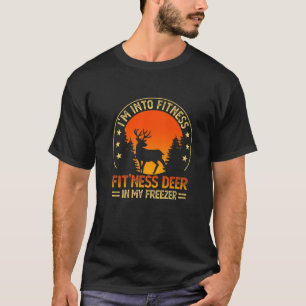 I'm Into Fitness Fit'ness Deer In My Freezer Hunti T-Shirt