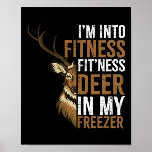 I'm Into Fitness Fitness Deer In My Freezer Huntin Poster