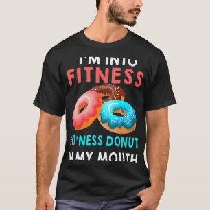 Im Into Fitness Fitness Doughnut In My Mouth Funny T-Shirt