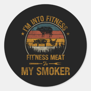I'm Into Fitness Fit'ness Meat In My Smoker Funny  Classic Round Sticker