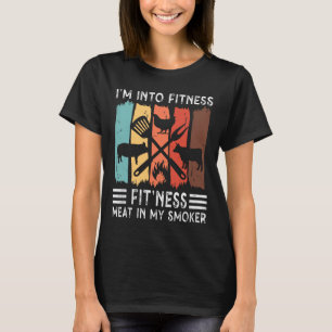 I'm Into Fitness Fit'ness Meat In My Smoker Funny T-Shirt