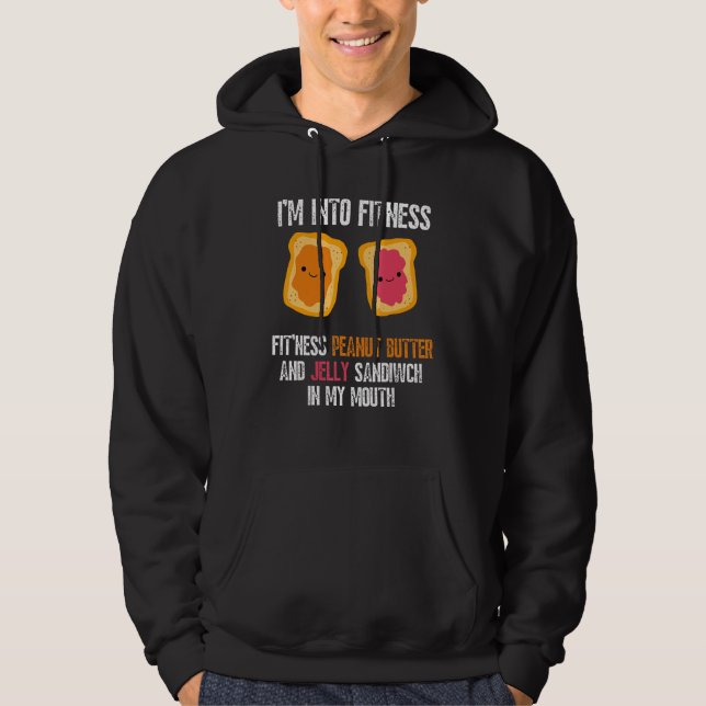 I'm Into Fitness Fit'ness Pb&j Sandwich In My Mout Hoodie (Front)