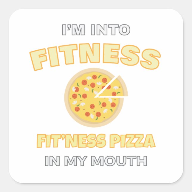 I'm Into Fitness Fit'ness Pizza In My Mouth Foodie Square Sticker (Front)
