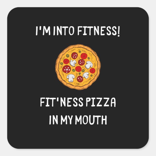 I'm Into Fitness Fit'ness Pizza In My Mouth Square Sticker (Front)