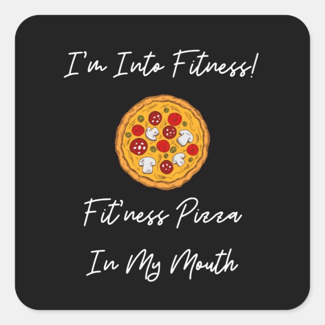 I'm Into Fitness Fit'ness Pizza In My Mouth Square Sticker (Front)