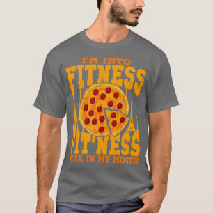 Im Into Fitness Fitness Pizza In My Mouth T-Shirt