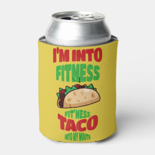 I'm Into Fitness Fit'ness Taco In My Mouth    Can Cooler
