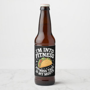 I'm Into Fitness Fitness Taco In My Mouth Funny Gy Beer Bottle Label