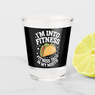 I'm Into Fitness Fitness Taco In My Mouth Funny Gy Shot Glass