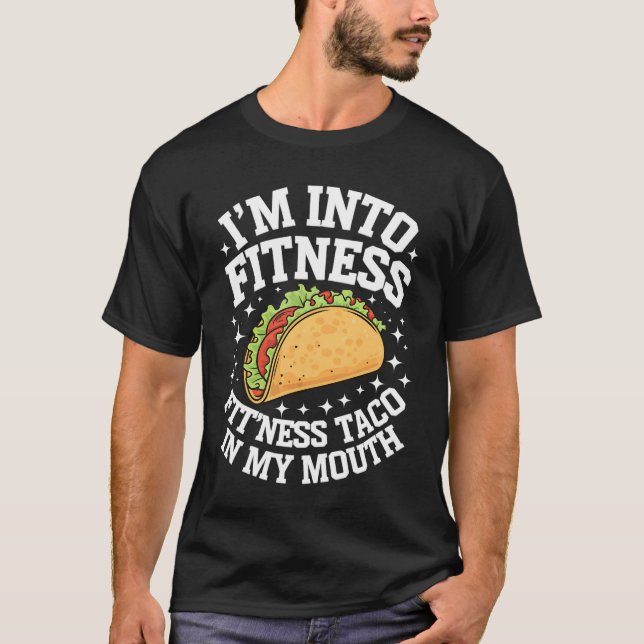 I'm Into Fitness Fitness Taco In My Mouth Funny Gy T-Shirt (Front)