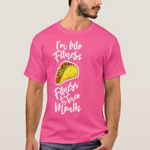 Im Into Fitness Fitness Taco In My Mouth Funny T-Shirt
