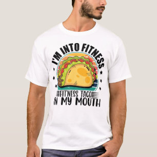 I'm Into Fitness Fit'ness Taco In My Mouth Mexican T-Shirt
