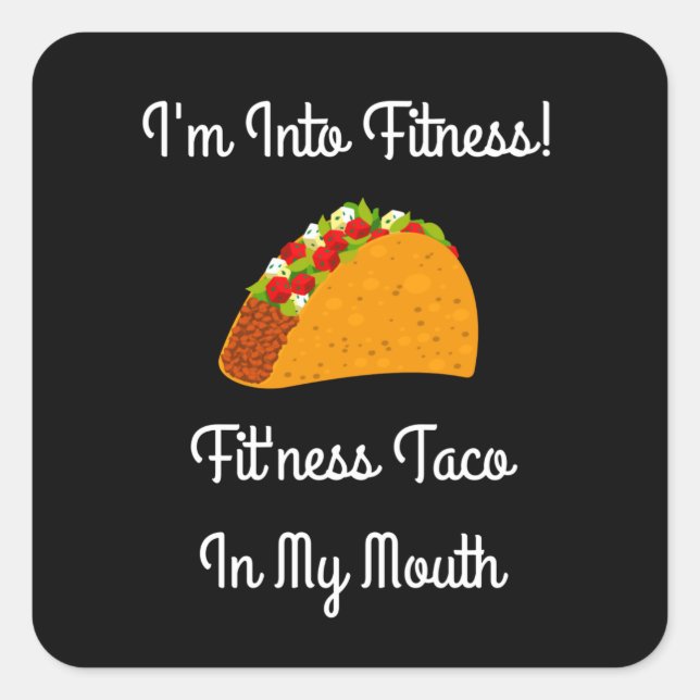 I'm Into Fitness Fit'ness Taco In My Mouth Square Sticker (Front)