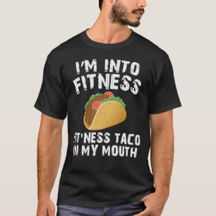 i'm into fitness fitness taco in my mouth T-Shirt
