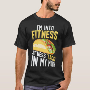 I'm into Fitness Fit'ness Taco In My Mouth T-Shirt