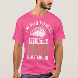 I'M Into Fitness Fit'Ness Taco In My Mouth T-Shirt