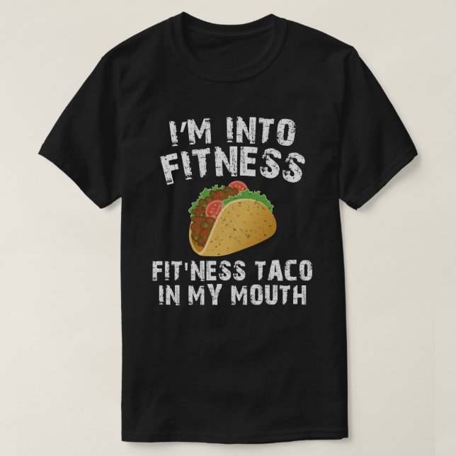 I'M INTO FITNESS Fitness Taco In My Mouth T-Shirt (Design Front)