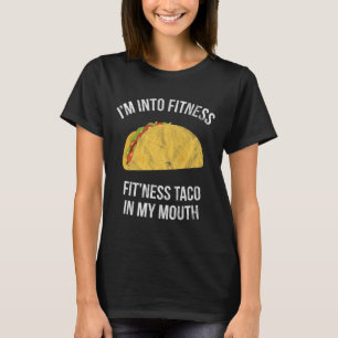 I'm Into Fitness - Fit'ness Taco In My Mouth T-Shirt