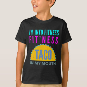 I'm Into Fitness, Fitness Taco In My Mouth Workout T-Shirt
