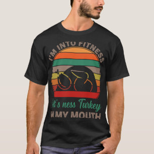 Im Into Fitness Fitness Turkey In My Mouth Funny T T-Shirt