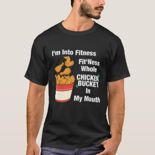 I'm Into Fitness , Fit'ness whole Chicken Bucket I T-Shirt